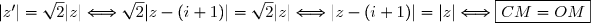 |z'|=\sqrt{2}|z|\Longleftrightarrow \sqrt{2}|z-(i+1)|=\sqrt{2}|z|\Longleftrightarrow |z-(i+1)|=|z|\Longleftrightarrow \boxed{CM=OM }